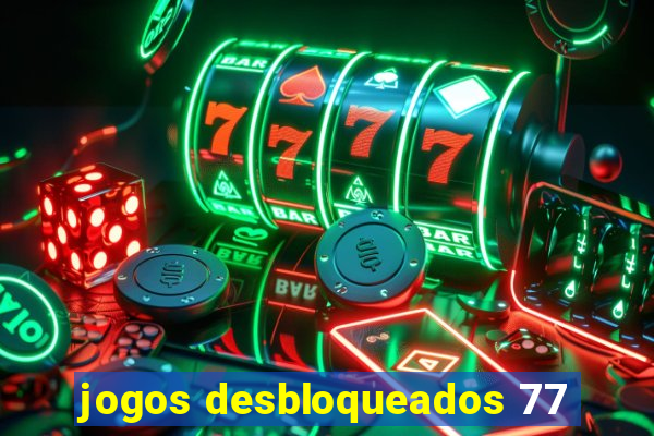 jogos desbloqueados 77